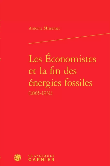 Les Économistes et la fin des énergies fossiles - Antoine Missemer - CLASSIQ GARNIER