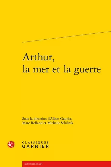 Arthur, la mer et la guerre -  Collectif - CLASSIQ GARNIER