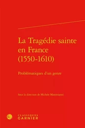 La Tragédie sainte en France (1550-1610)