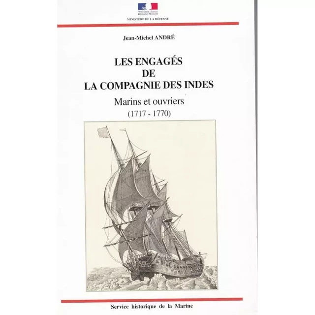 Les engagés de la Compagnie des Indes. Marins et ouvriers, 1717-1770 - Jean-Michel André - SHD