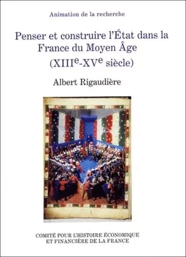 penser et construire l'état dans la france du moyen âge. xiiie - xve siècles - Albert Rigaudière - IGPDE