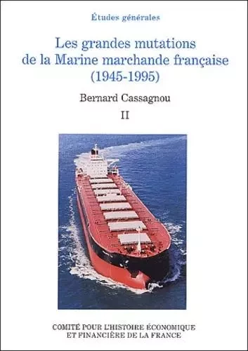 LES GRANDES MUTATIONS DE LA MARINE MARCHANDE FRANÇAISE (1945-1995) -  CASSAGNOU B. - IGPDE