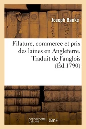 Filature, commerce et prix des laines en Angleterre. Traduit de l'anglois