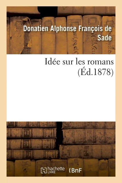 Idée sur les romans - Donatien Alphonse François Sade, Octave Uzanne - HACHETTE BNF