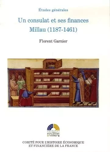 UN CONSULAT  ET SES FINANCES MILLAU (1187-1461) - Florent Garnier - IGPDE