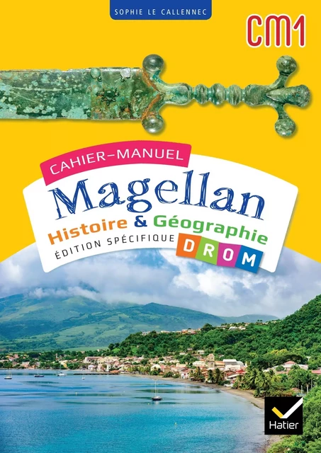 Cahiers Magellan - Histoire Géographie CM1 - Ed. 2024 - Cahier de l'élève DROM - Sophie Le Callennec - HATIER