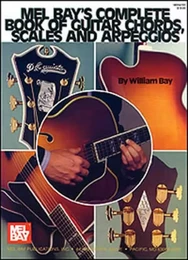 WILLIAM BAY : COMPLETE BOOK OF GUITAR CHORDS, SCALES, AND ARPEGGIOS - GUITARE