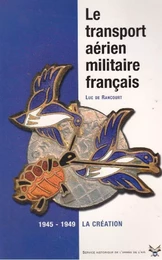 Le transport aérien militaire français. Naissance [1945-1949]