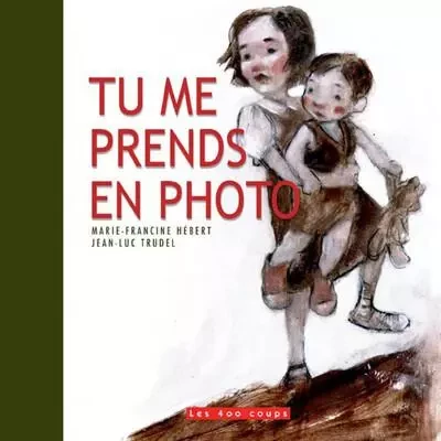 Tu me prends en photo - Marie-Francine Hébert, Jean-Luc Trudel - Les 400 Coups