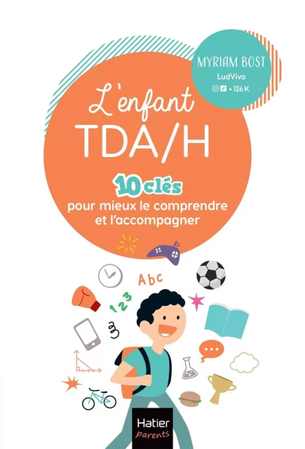 L'enfant TDA/H - 10 clés pour mieux le comprendre et l'accompagner - Myriam Bost - HATIER PARENTS