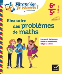 Résoudre des problèmes de maths 6e, 5e - Chouette, Je réussis !