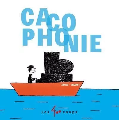 Cacophonie -  Zidrou, Sébastien Chebret - Les 400 Coups