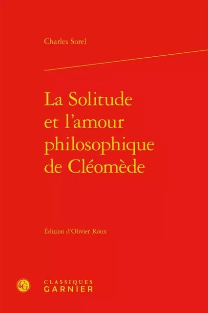 La Solitude et l'amour philosophique de Cléomède - Charles Sorel - CLASSIQ GARNIER