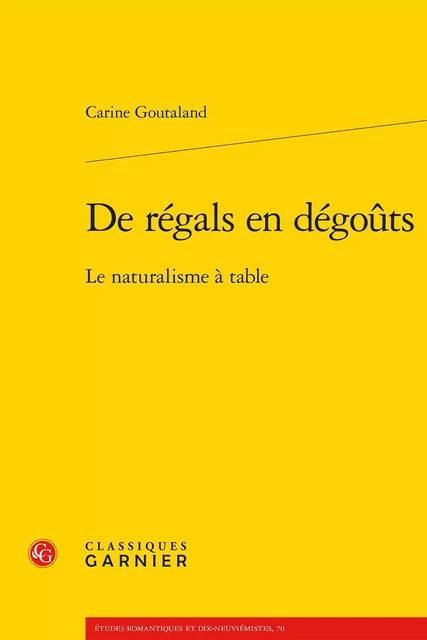 De régals en dégoûts - Carine Goutaland - CLASSIQ GARNIER