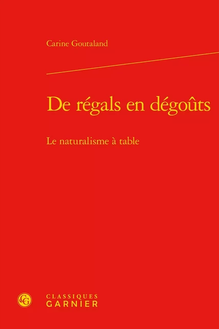 De régals en dégoûts - Carine Goutaland - CLASSIQ GARNIER