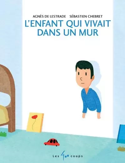 L'enfant qui vivait dans un mur - Agnès de Lestrade - Les 400 Coups