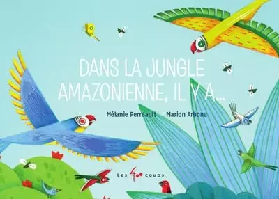 Dans la jungle amazonienne, il y a... - Mélanie Perreault - Les 400 Coups