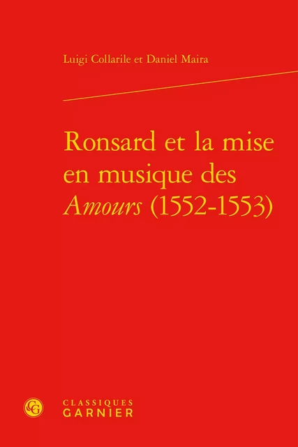 Ronsard et la mise en musique des Amours (1552-1553) - Luigi Collarile, Daniel Maira - CLASSIQ GARNIER