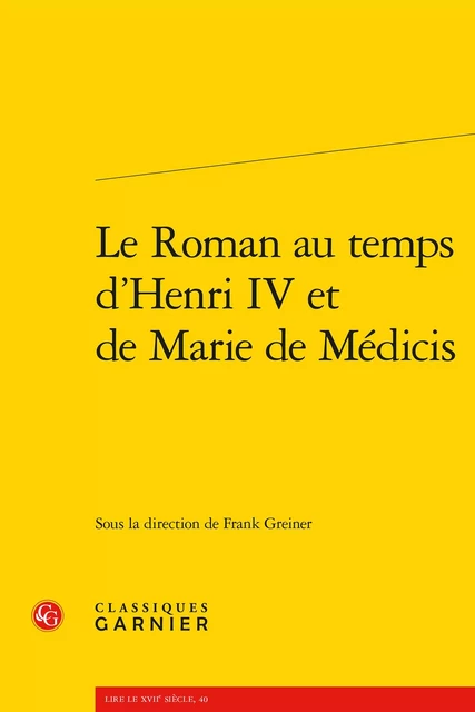 Le Roman au temps d'Henri IV et de Marie de Médicis -  Collectif - CLASSIQ GARNIER