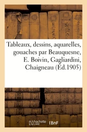 Tableaux modernes, dessins, aquarelles, gouaches par Beauquesne, E. Boivin, Gagliardini, Chaigneau