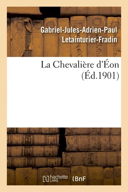 La Chevalière d'Éon - Gabriel-Jules-Adrien-Paul Letainturier-Fradin - HACHETTE BNF