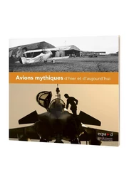 Avions mythiques d'hier et d'aujourd'hui