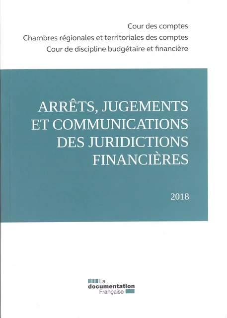 Arrêts, jugements et communications des juridictions financières 2018 -  Cour Des Comptes - DOC FRANCAISE