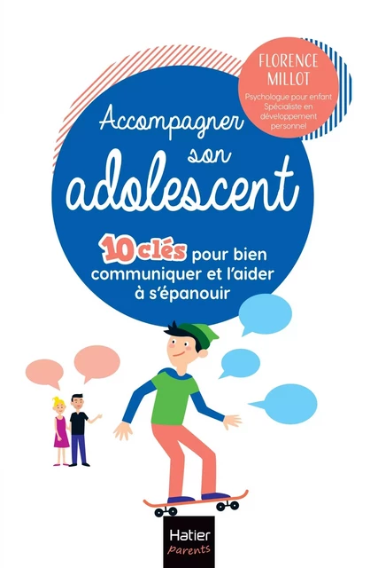 Accompagner son adolescent - 10 clés pour bien communiquer et l'aider à s'épanouir - Florence Millot - HATIER PARENTS