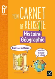 Mon carnet de réussite Histoire-Géographie 6e Ed. 2023 - Repères et méthodes