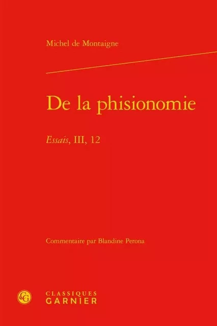 De la phisionomie - Michel Montaigne (Eyquem de) - CLASSIQ GARNIER