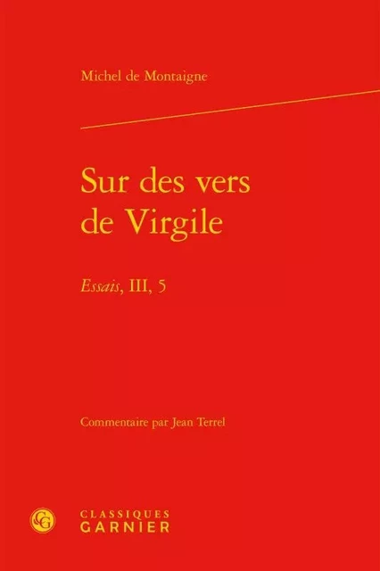 Sur des vers de Virgile - Michel de Montaigne - CLASSIQ GARNIER