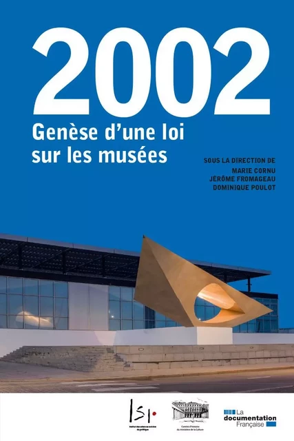 2002. Genèse d'une loi sur les musées -  Comité d'histoire du ministère de la Culture, Marie Cornu, Jérôme Fromageau, Dominique Poulot - DOC FRANCAISE