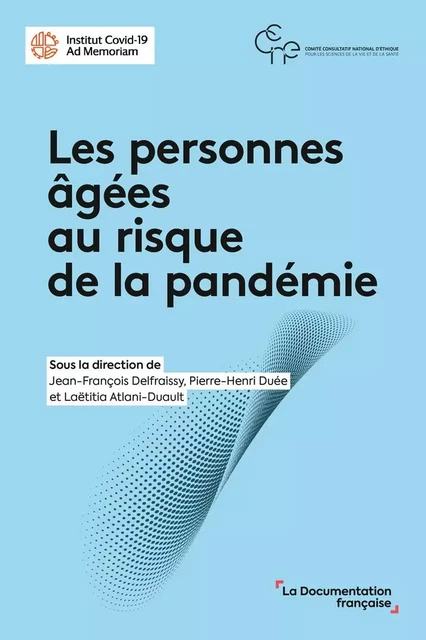 Les personnes âgées au risque de la pandémie -  Comité consultatif national d'éthique pour les sciences de la vie et de la sante, Jean-François Delfraissy, Laëtitia Atlani-Duault, Pierre-henri Duée - DOC FRANCAISE