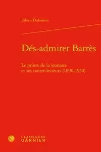 Dés-admirer Barrès - Fabien Dubosson - CLASSIQ GARNIER