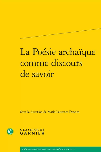 La Poésie archaïque comme discours de savoir -  Collectif - CLASSIQ GARNIER