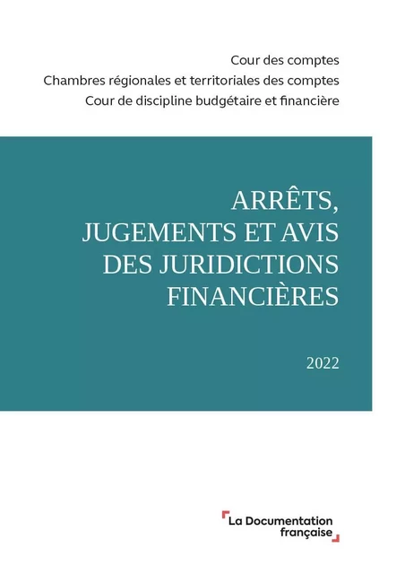 Arrêts, jugements et avis des juridictions financières 2022 -  Cour Des Comptes - DOC FRANCAISE