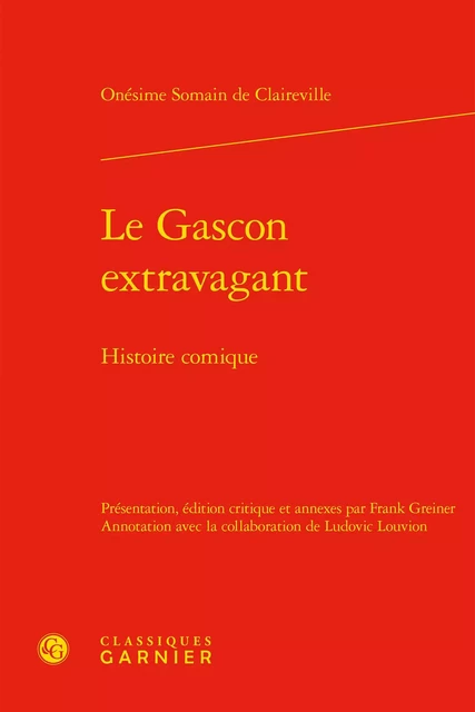 Le Gascon extravagant - Onésime Somain de Claireville - CLASSIQ GARNIER