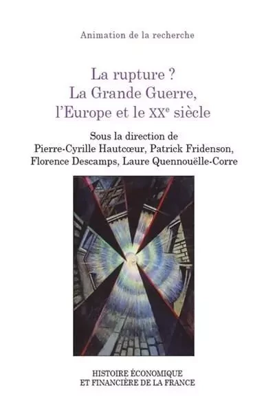 La rupture ? La Grande Guerre, l'Europe et le XXe siècle - Patrick Fridenson, Laure Quennouëlle-Corre, Pierre-Cyrille Hautcoeur, Florence Descamps - IGPDE