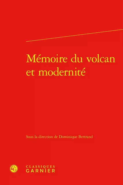 Mémoire du volcan et modernité -  Collectif - CLASSIQ GARNIER