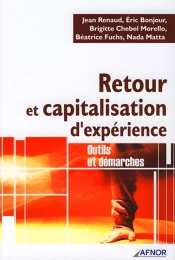 Retour et capitalisation d'expérience - Jean Renaud, Eric Bonjour, Brigitte Chebel Morello, Béatrice Fuchs, Nada Matta - AFNOR