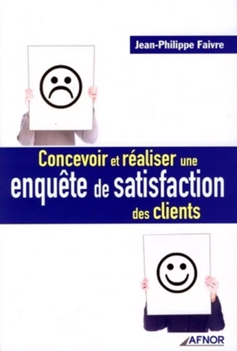 Concevoir et réaliser une enquête de satisfaction des clients - Jean-Philippe Faivre - AFNOR