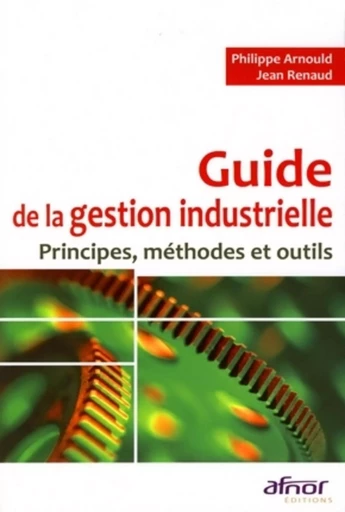 Guide de la gestion industrielle - Philippe Arnould, Jean Renaud - AFNOR