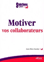 Motiver vos collaborateurs