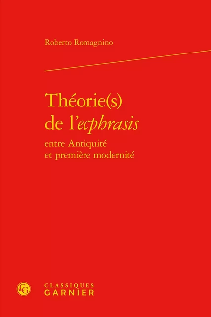 Théorie(s) de l'ecphrasis - Roberto Romagnino - CLASSIQ GARNIER