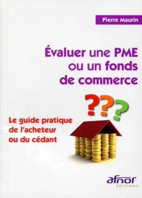 Evaluer une PME ou un fonds de commerce - Pierre Maurin - AFNOR