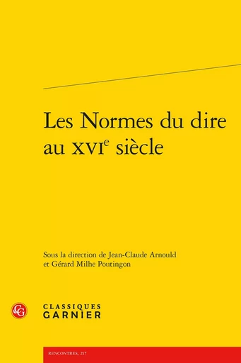 Les Normes du dire au XVIe siècle -  Collectif - CLASSIQ GARNIER