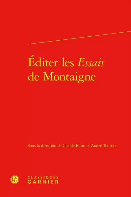 Éditer les Essais de Montaigne -  Collectif - CLASSIQ GARNIER