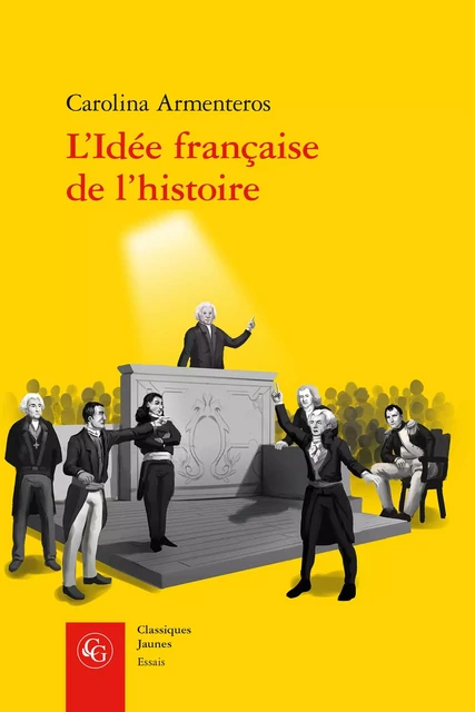 L'Idée française de l'histoire - Carolina Armenteros - CLASSIQ GARNIER