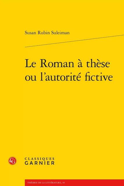 Le Roman à thèse ou l'autorité fictive - Susan Rubin Suleiman - CLASSIQ GARNIER