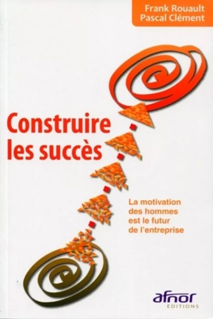 Construire les succès - Frank Rouault, Pascal Clément - AFNOR